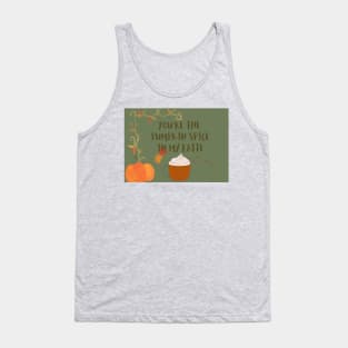 You are the pumpkin spice in my latte Tank Top